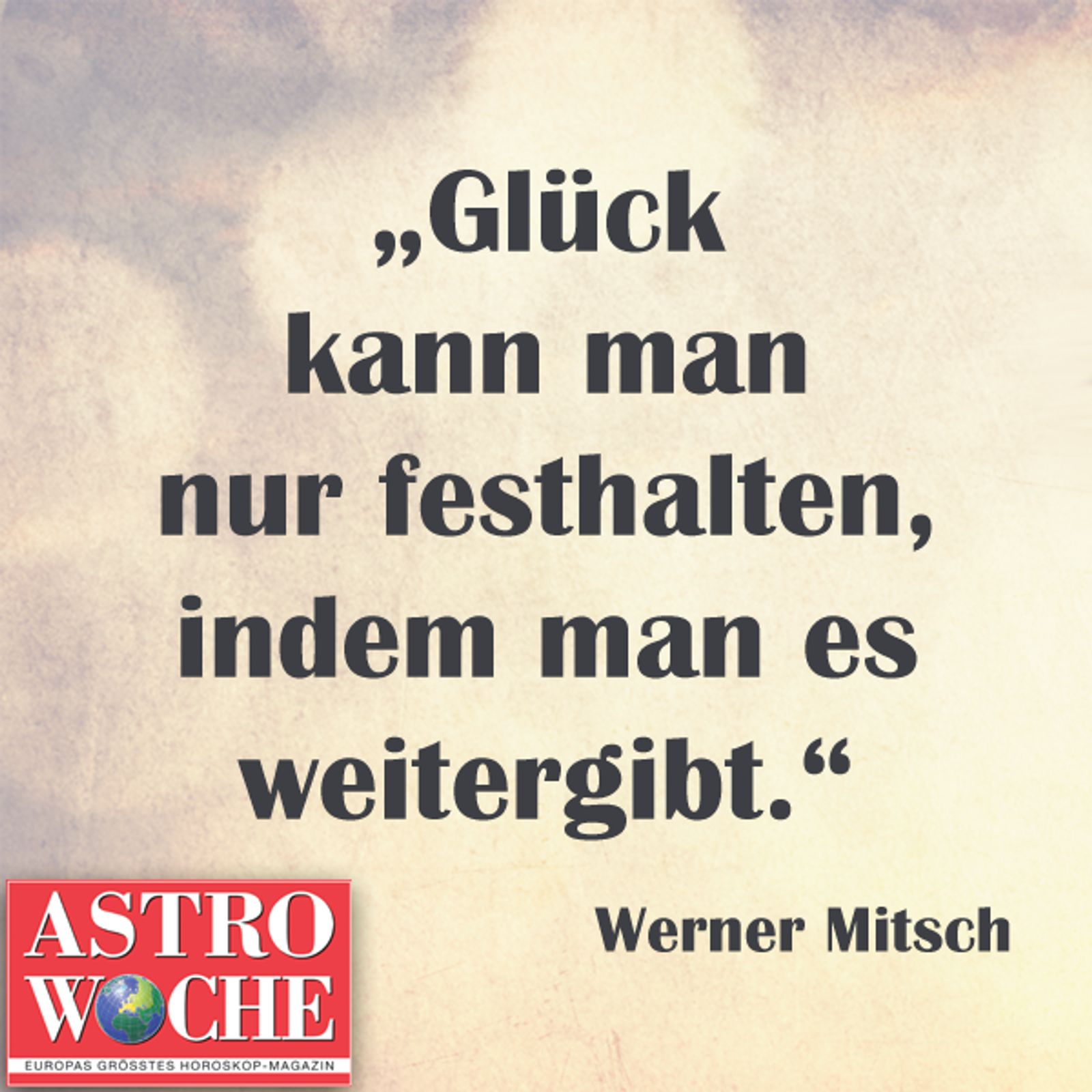 Die schönsten Sprüche über Glück Astrowoche